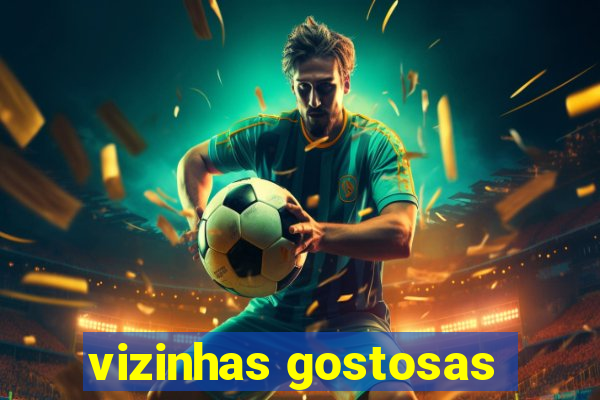 vizinhas gostosas